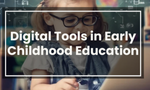 Digital Tools in Early Childhood Education